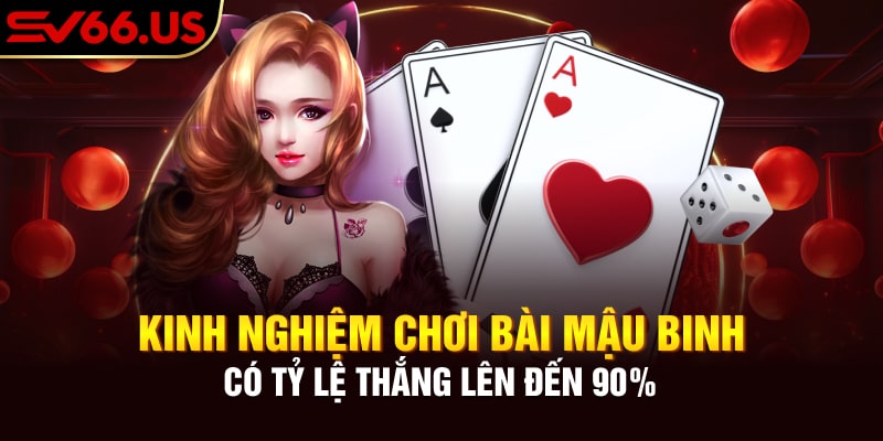 Kinh nghiệm chơi bài Mậu Binh có tỷ thắng lên đến 90% Kinh nghiệm chơi bài Mậu Binh có tỷ thắng lên đến 90%