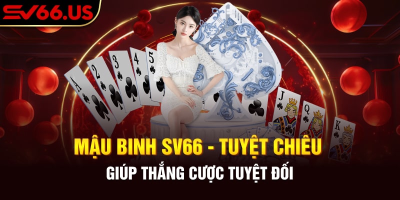 Mậu Binh SV66 - Tuyệt Chiêu Giúp Thắng Cược Tuyệt Đối