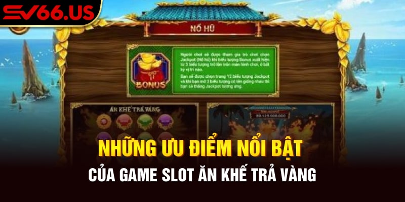 Những ưu điểm đặc biệt của game slot đổi thưởng Ăn Khế Trả Vàng Những ưu điểm đặc biệt của game slot đổi thưởng Ăn Khế Trả Vàng