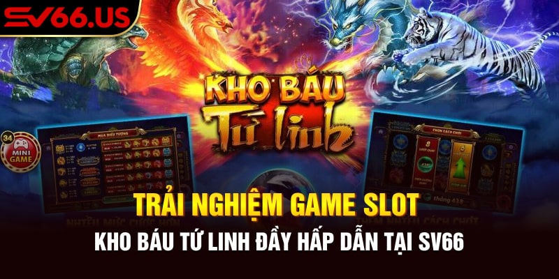 Trải Nghiệm Game Slot Kho Báu Tứ Linh Đầy Hấp Dẫn Tại SV66
