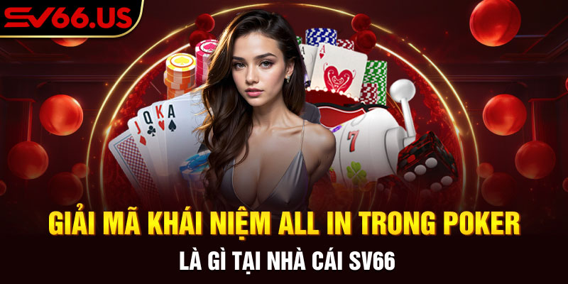 Giải Mã Khái Niệm All In Trong Poker Là Gì Tại Nhà Cái SV66
