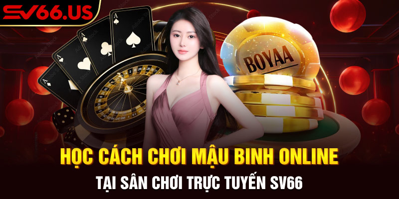 Học Cách Chơi Mậu Binh Online Tại Sân Chơi Trực Tuyến SV66