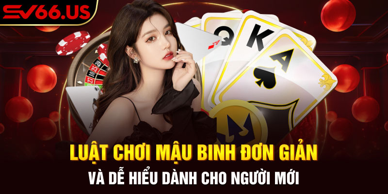Luật Chơi Mậu Binh Đơn Giản Và Dễ Hiểu Dành Cho Người Mới