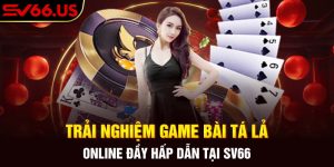 Trải Nghiệm Game Bài Tá Lả Online Đầy Hấp Dẫn Tại SV66