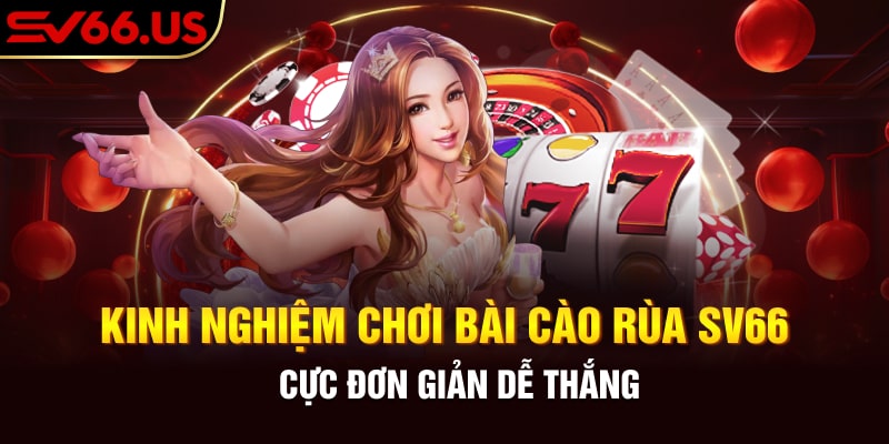 Kinh nghiệm tham gia bài cào rùa SV66 cực đơn giản thắng lớn