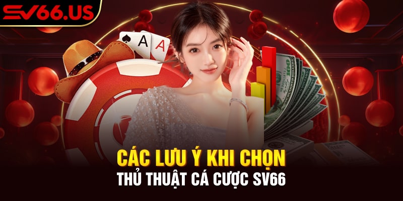 Các lưu ý khi chọn thủ thuật cá cược SV66 Các lưu ý khi chọn thủ thuật cá cược SV66
