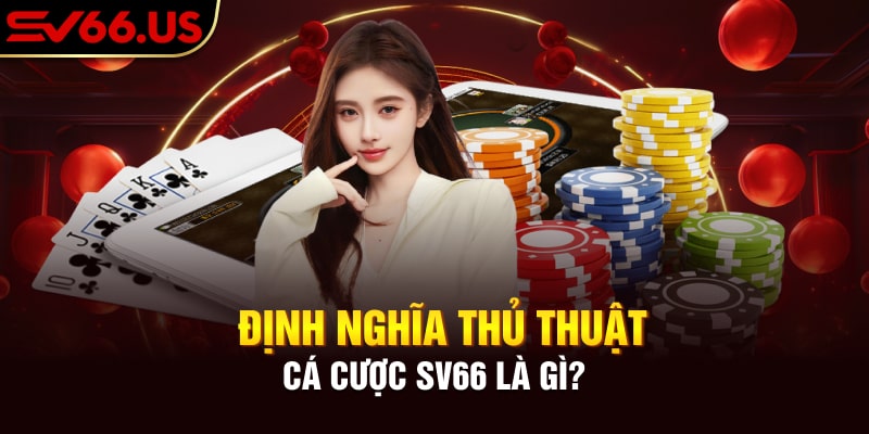 Định nghĩa thủ thuật cá cược sv66 là gì? Định nghĩa thủ thuật cá cược sv66 là gì?