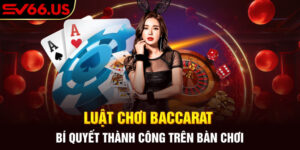Luật Chơi Baccarat - Bí Quyết Thành Công Trên Bàn Chơi