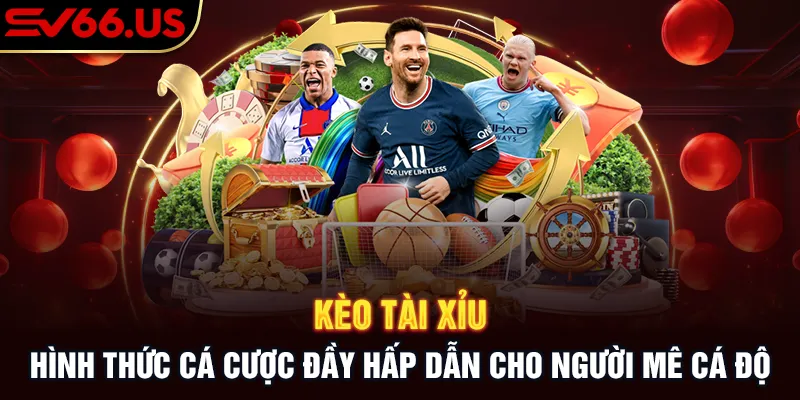 Kèo Tài Xỉu - Hình Thức Cá Cược Đầy Hấp Dẫn Cho Người Mê Cá Độ