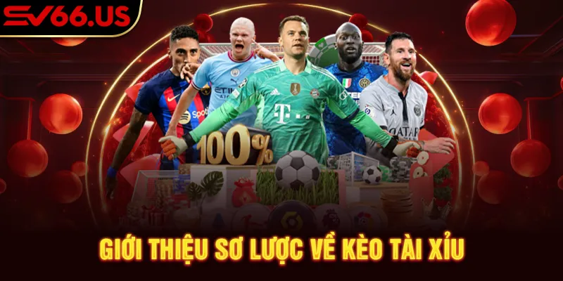 Giới thiệu sơ lược về kèo tài xỉu Giới thiệu sơ lược về kèo tài xỉu