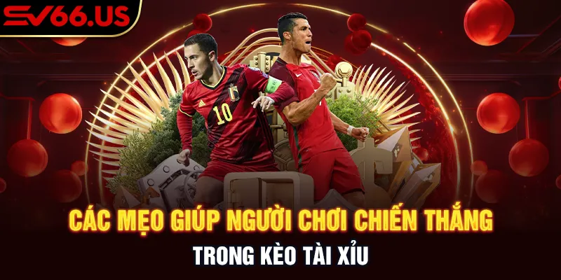 Các mẹo giúp người chơi chiến thắng trong kèo tài xỉu Các mẹo giúp người chơi chiến thắng trong kèo tài xỉu