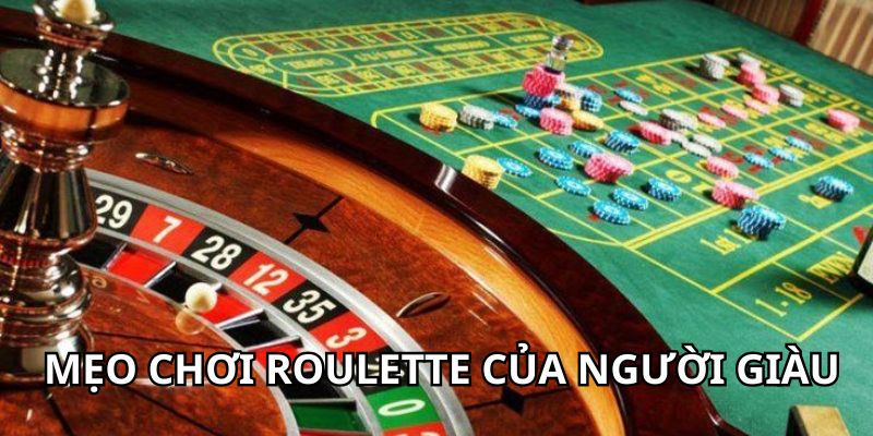 Mẹo Chơi Roulette Của Người Giàu Giúp Bạn Làm Chủ Bàn Cược