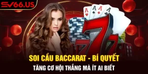 Soi Cầu Baccarat - Bí Quyết Tăng Cơ Hội Thắng Mà Ít Ai Biết